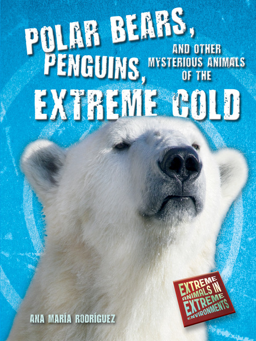 Title details for Polar Bears, Penguins, and Other Mysterious Animals of the Extreme Cold by Ana María Rodríguez - Wait list
